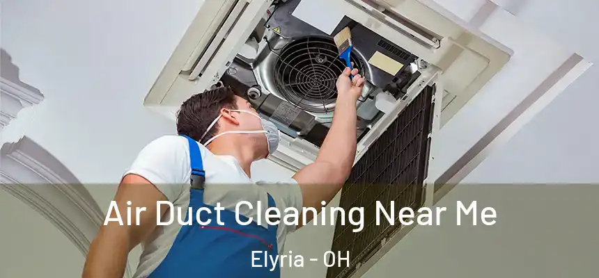  Air Duct Cleaning Near Me Elyria - OH