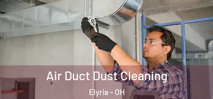  Air Duct Dust Cleaning Elyria - OH