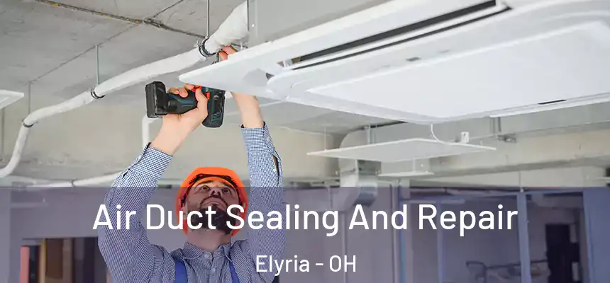  Air Duct Sealing And Repair Elyria - OH