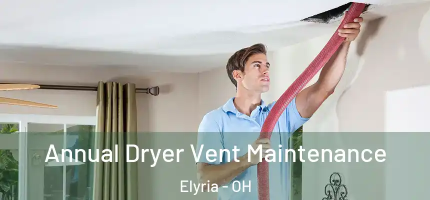  Annual Dryer Vent Maintenance Elyria - OH
