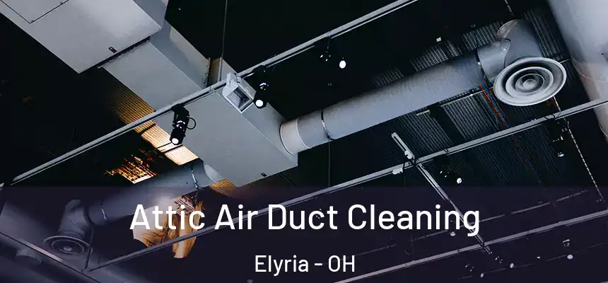  Attic Air Duct Cleaning Elyria - OH