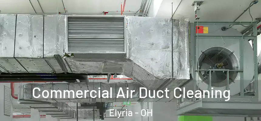 Commercial Air Duct Cleaning Elyria - OH