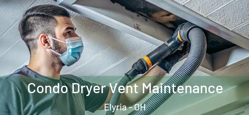  Condo Dryer Vent Maintenance Elyria - OH