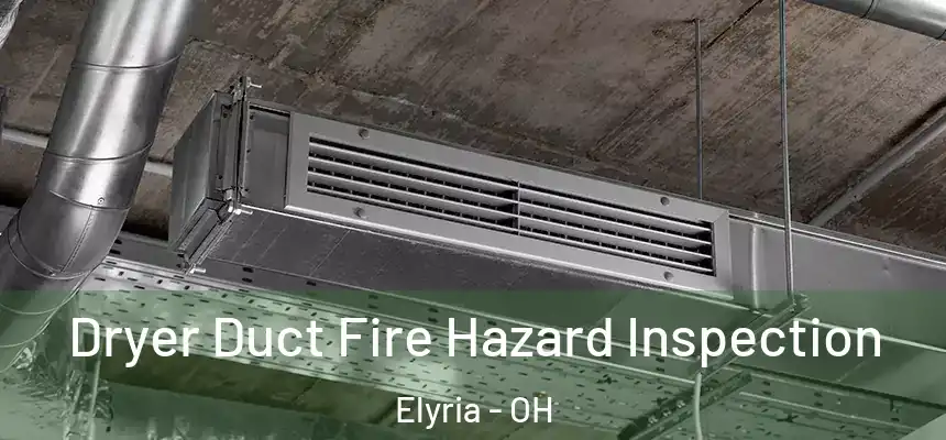 Dryer Duct Fire Hazard Inspection Elyria - OH
