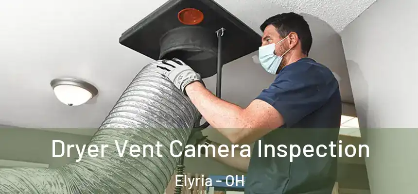 Dryer Vent Camera Inspection Elyria - OH