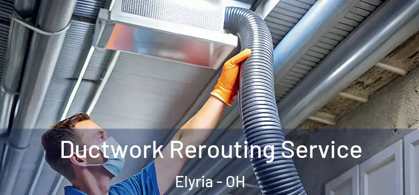  Ductwork Rerouting Service Elyria - OH