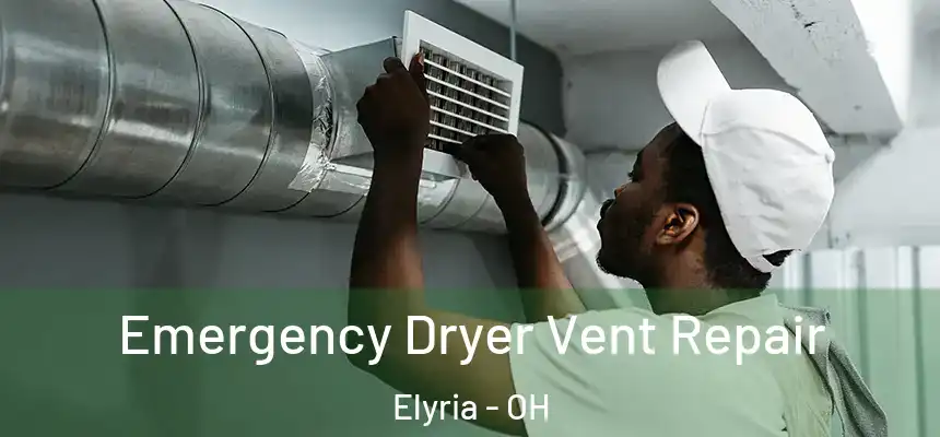 Emergency Dryer Vent Repair Elyria - OH