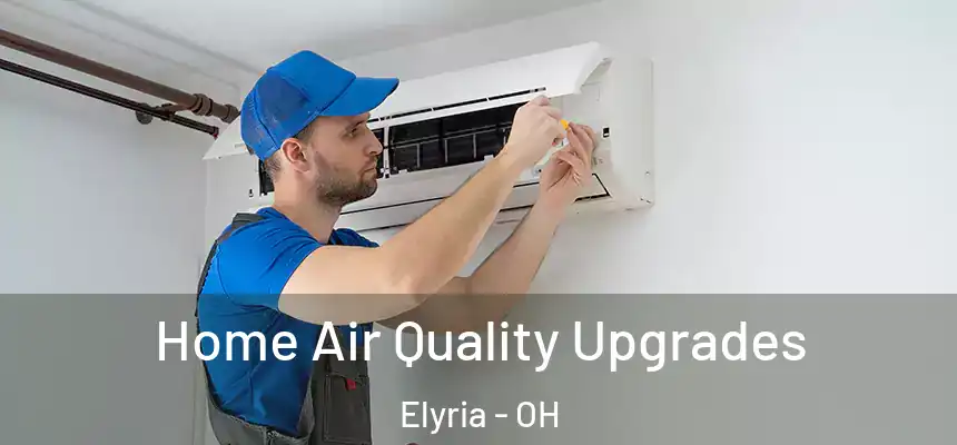  Home Air Quality Upgrades Elyria - OH