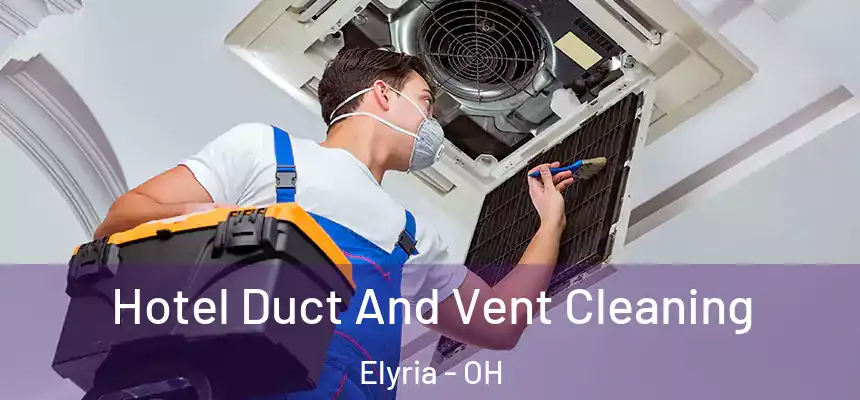 Hotel Duct And Vent Cleaning Elyria - OH