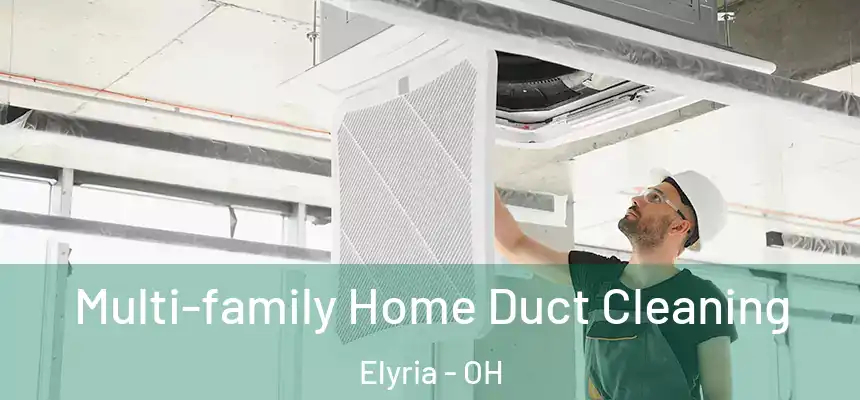 Multi-family Home Duct Cleaning Elyria - OH