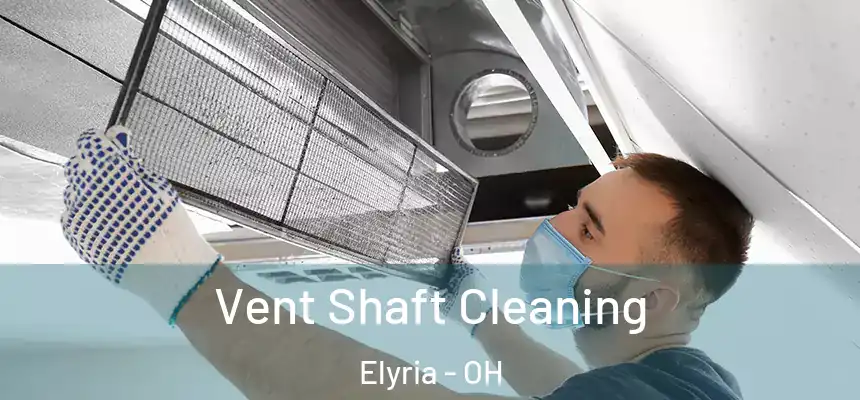  Vent Shaft Cleaning Elyria - OH