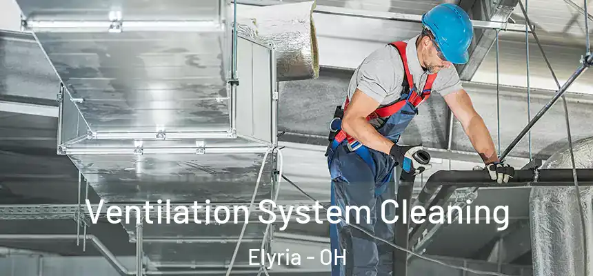  Ventilation System Cleaning Elyria - OH