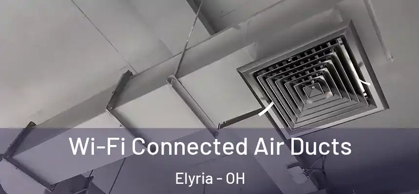 Wi-Fi Connected Air Ducts Elyria - OH